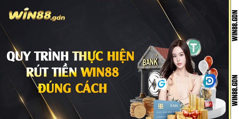 Quy trình thực hiện rút tiền Win88 đúng cách 