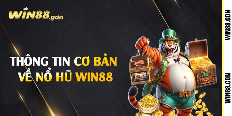 Thông tin cơ bản về nổ hũ Win88